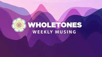 Wholetones Weekly Musing cover